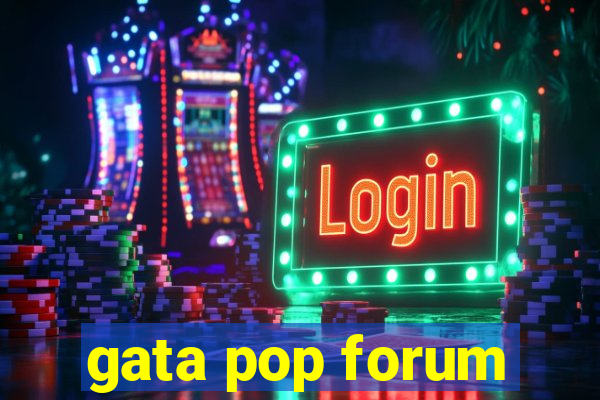 gata pop forum